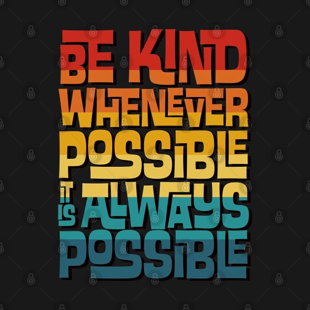 Be KInd Whenever Possible by dalanairlangga