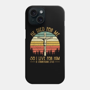 Vintage Christian He Died For Me So I Live For Him Phone Case