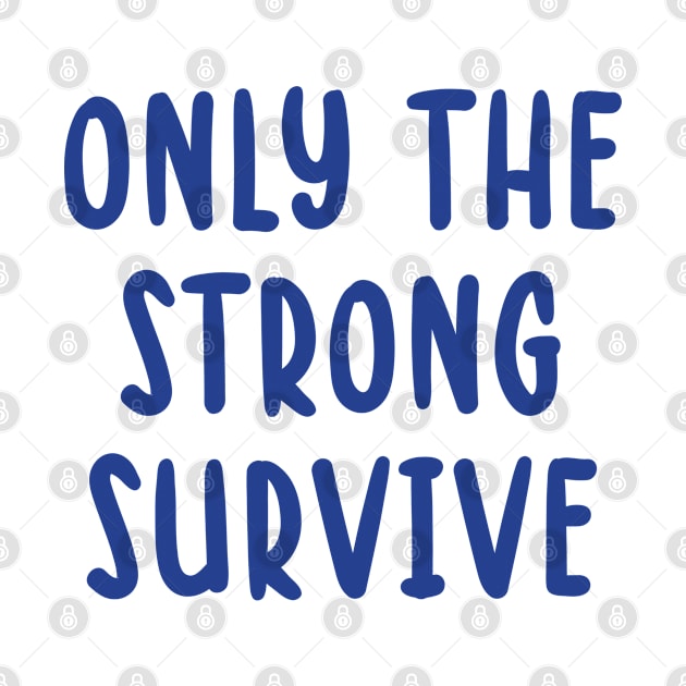 Only The Strong Survive by TIHONA