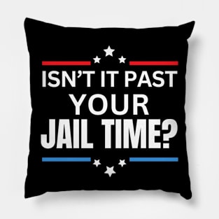 Isn't It Past Your Jail Time (v15) Pillow