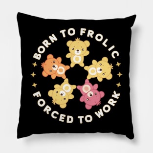 born to frolic forced to work Pillow