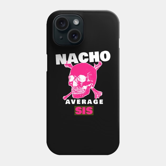 Nacho average Sis 4.0 Phone Case by 2 souls