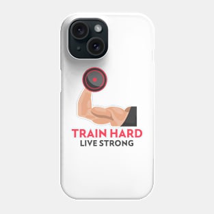 Train Hard Live Strong Fitness Motivation Phone Case