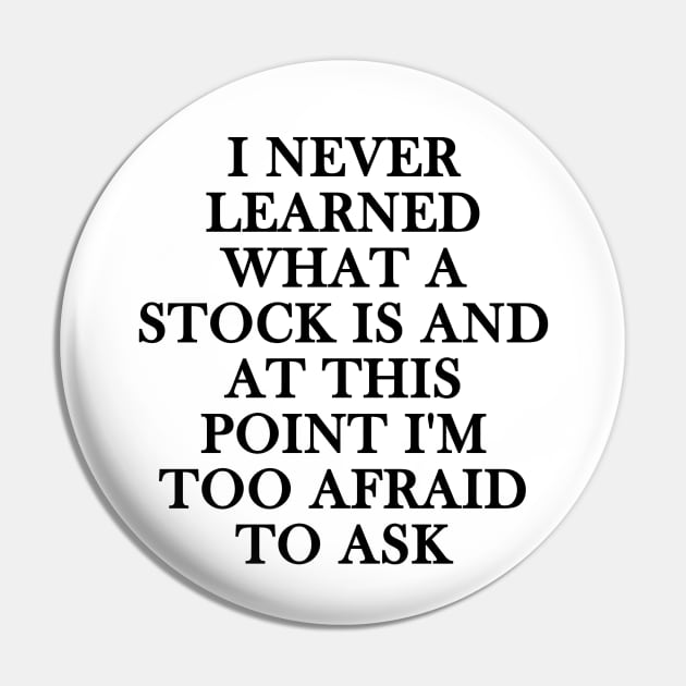 i never learned what a stock is and at this point i'm too afraid to ask Pin by whirl