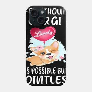 Life Without A Corgi Is Possible But Pointless (57) Phone Case