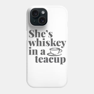 She's Whiskey in a Teacup.... Phone Case