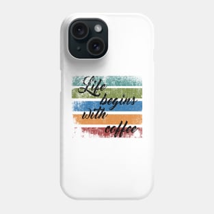 Life begins with coffee Phone Case