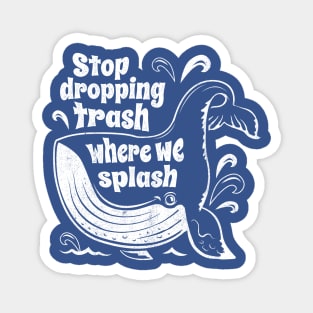 Stop Dropping Trash Where We Splash - Whale Conservation Magnet