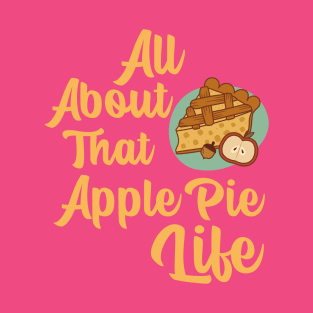 “All About That Apple Pie life” Slice Of Apple Pie T-Shirt