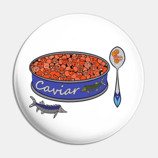 Caviar Pin