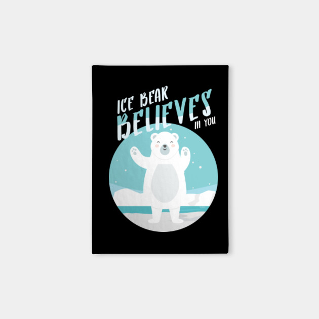 Ice Bear Believes In You Polar Bear Lovers