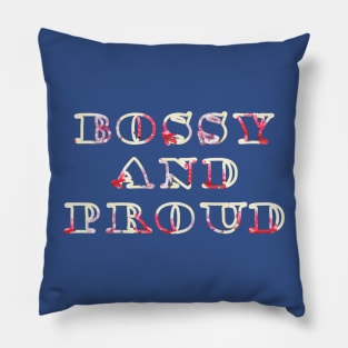 Bossy and Proud Pillow