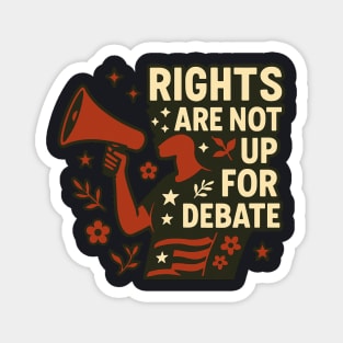 Rights Are Not Up For Debate Magnet