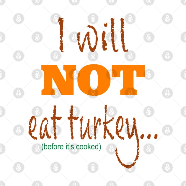 I Will Not Eat Turkey Before It's Cooked by 2HivelysArt