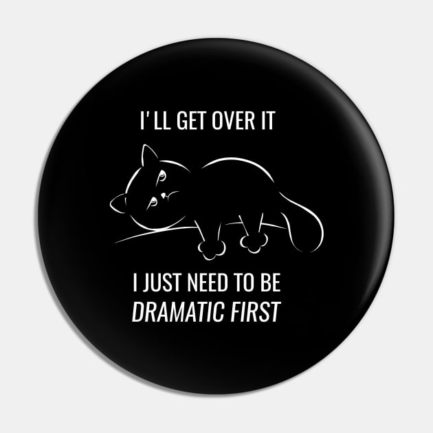 I just need to be dramatic first - dramatic person gift - dramatic cat Pin by Saishaadesigns