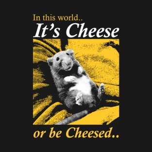 It's Cheese or be Cheesed Rat T-Shirt