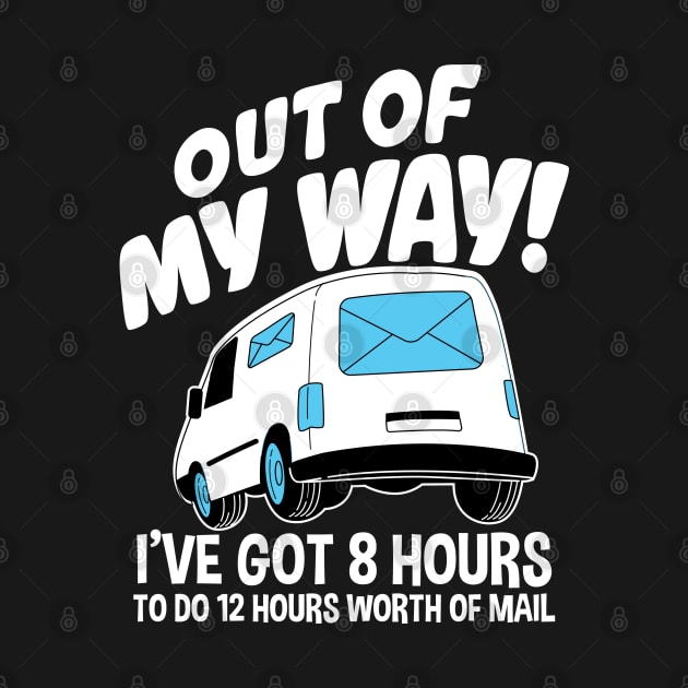 Out Of My Way I've Got 8 Hours To Do 12 Hours Worth of Mail by AngelBeez29