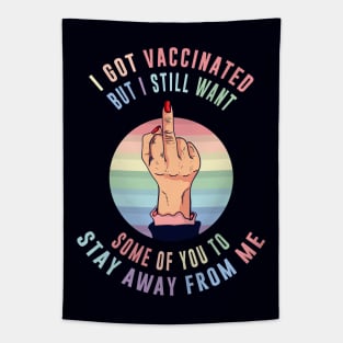 I Got Vaccinated, but i still want some of you to stay away from me, Funny Vaccination Humor, Vaccination Sarcasm ,Funny Vaccination quote for Vaccinated Persons Tapestry