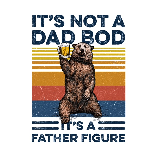 Bear Beer It’s Not A Dad Bod It’s A Father Figure Vintage Shirt Funny Father's Day Gift by Alana Clothing