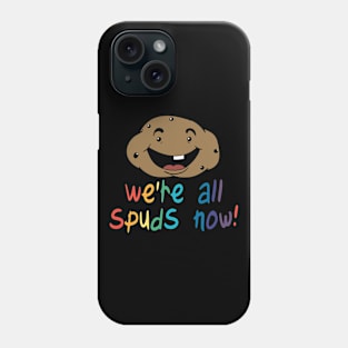 We're All Spuds Now! Phone Case