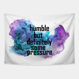 humble but definitely some pressure Tapestry