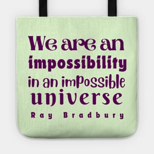 Ray Bradbury quote: We are an impossibility in an impossible universe Tote