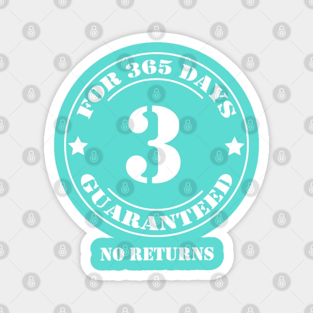 Birthday 3 for 365 Days Guaranteed Magnet by fumanigdesign