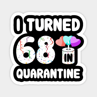 I Turned 68 In Quarantine Magnet