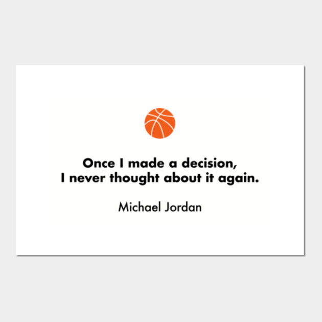 Once I Made A Decision I Never Thought About It Again Michael Jordan Basketball Quotes Posters And Art Prints Teepublic Au