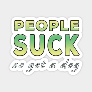 People Suck So Get A Dog Lime Tone Magnet