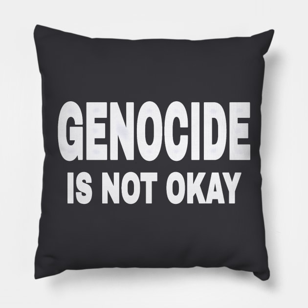 GENOCIDE IS NOT OKAY - Front Pillow by SubversiveWare