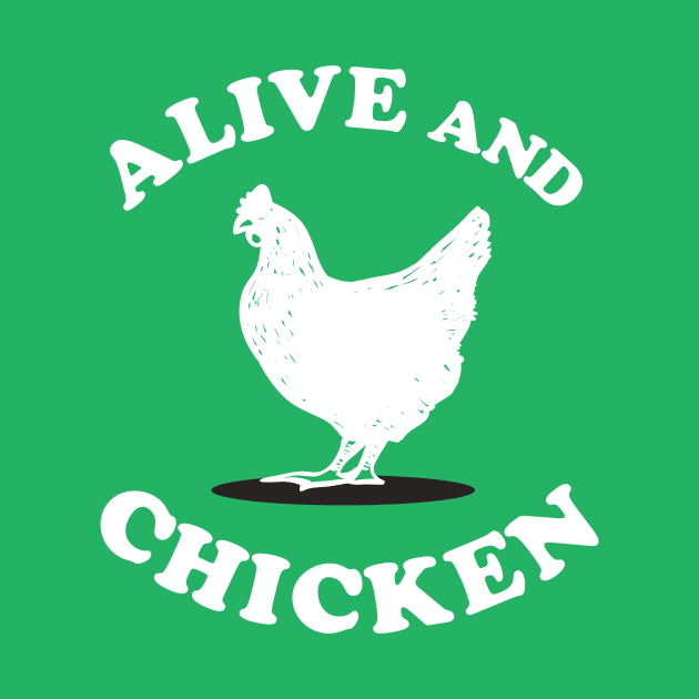 Alive and Chicken by dumbshirts