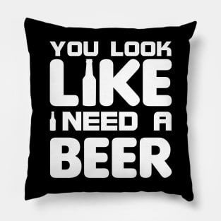 You look like I need a beer Pillow