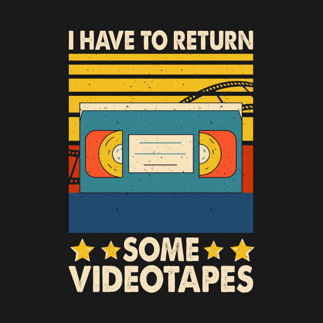 I Have To Return Some Videotapes T shirt For Women by Pretr=ty