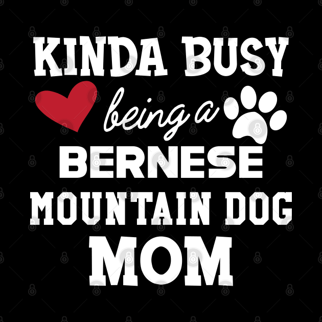 Bernese mountain - Kinda busy is being a bernese mountain dog mom by KC Happy Shop