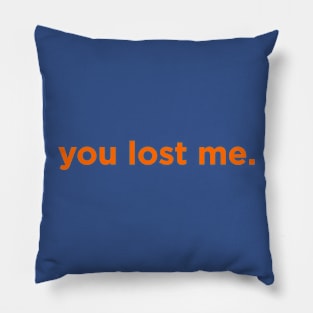 You Lost Me. Pillow