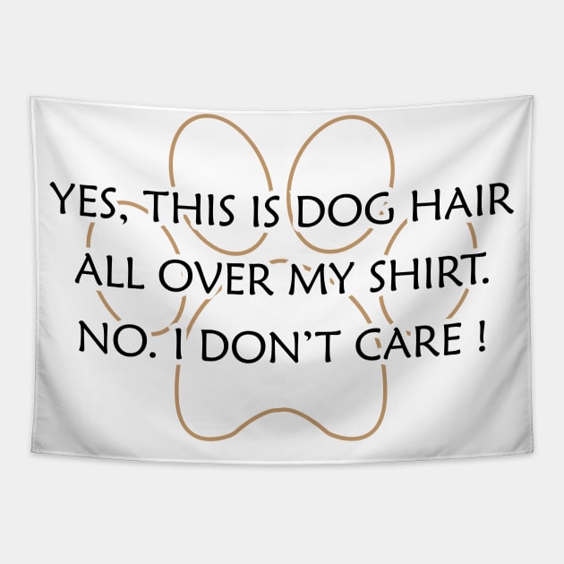 Dog - Yes, This is dog hair all over my shirt. No. I don't care ! Tapestry by KC Happy Shop