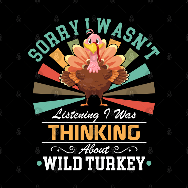 lovers Sorry I Wasn't Listening I Was Thinking About Wild turkey by Benzii-shop 