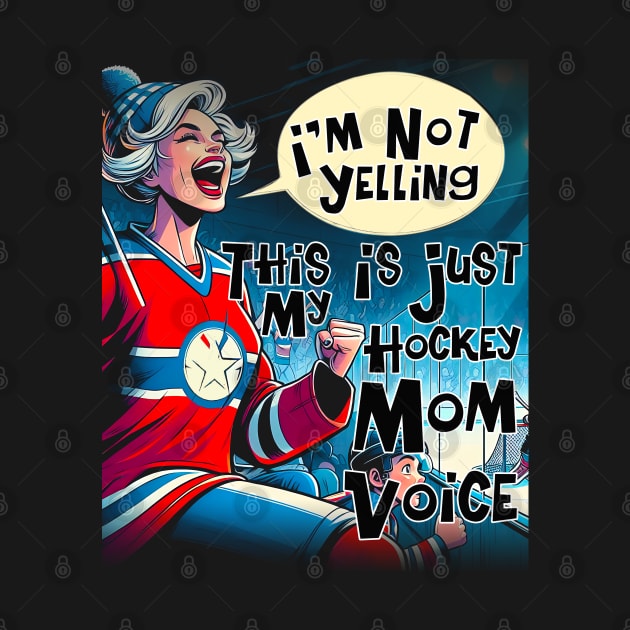 Mother I'm Not Yelling This Is Just My Hockey Coach Voice Mom by click2print