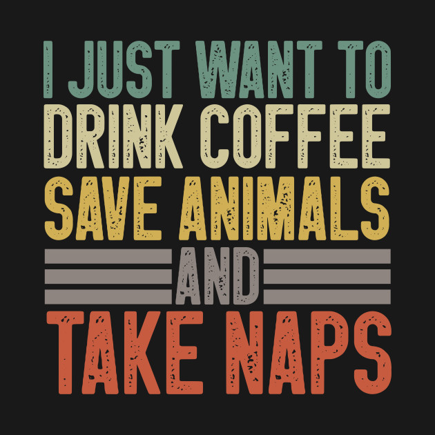 Disover I Just Want To Drink Coffee Save T-Shirts