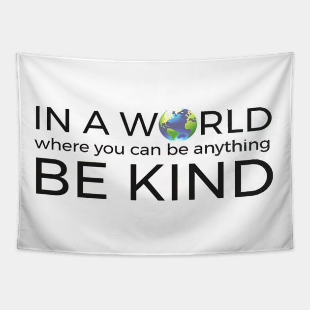 In A World Where You Can Be Anything Be Kind Unity Tapestry by williamarmin