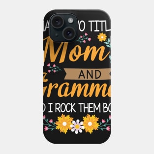 I Have Two Titles Mom And Grandma And I Rock Them Both Mommy Phone Case