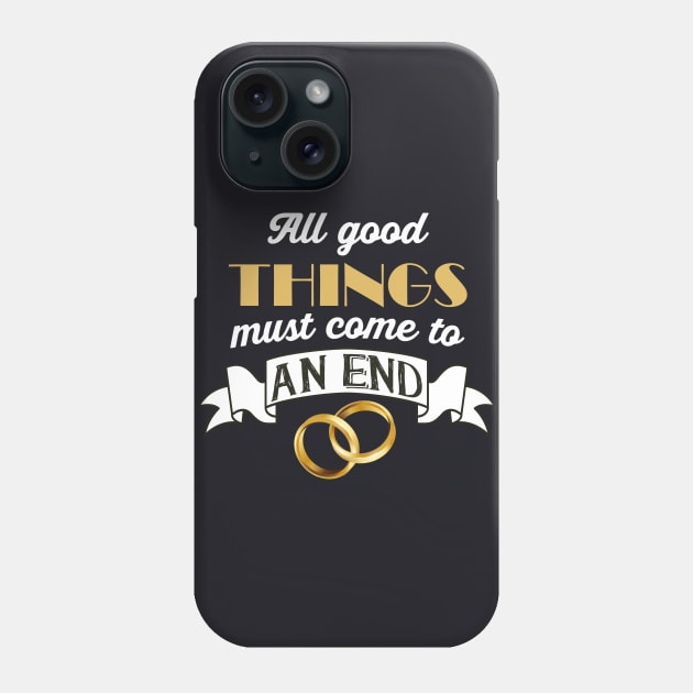 All good Things must come to an End Divorce Phone Case by Foxxy Merch