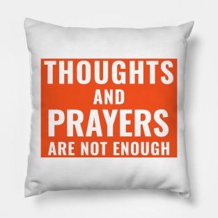 Thoughts and Prayers Are Not Enough Ban Assault Weapons Pillow