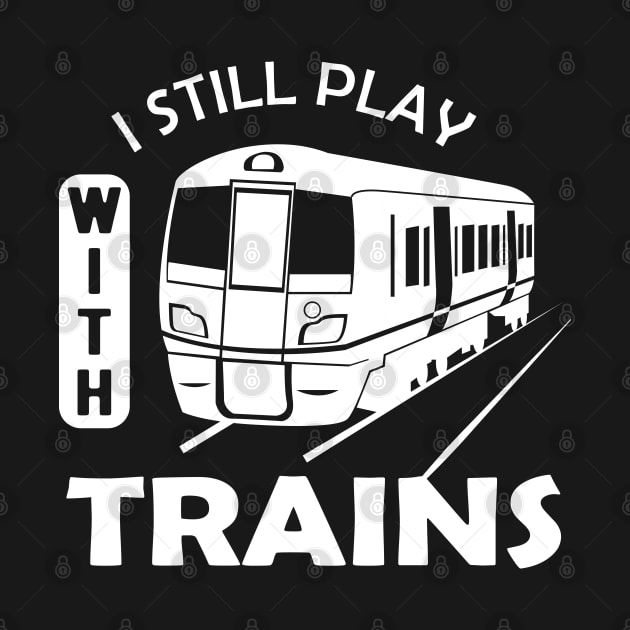 Train - I still Play with trains by KC Happy Shop