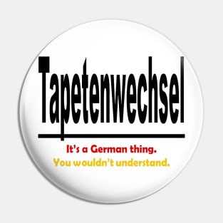 Tapetenwechsel - It's A German Thing. You Wouldn't Understand. Pin