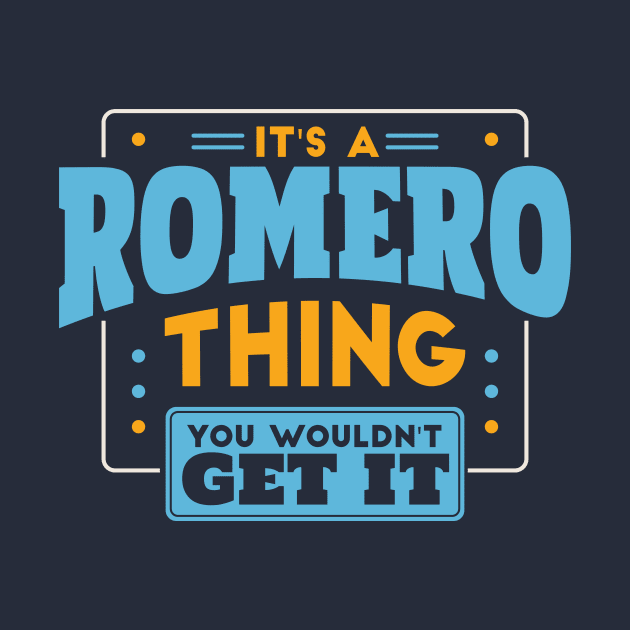 It's a Romero Thing, You Wouldn't Get It // Romero Family Last Name by Now Boarding