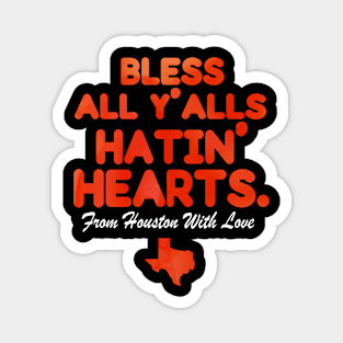 Bless All Y'alls Hatin' Hearts Houston With Love Magnet