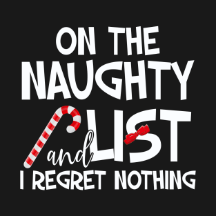 On The Naughty List And I Regret Nothing Funny Xmas T-Shirt