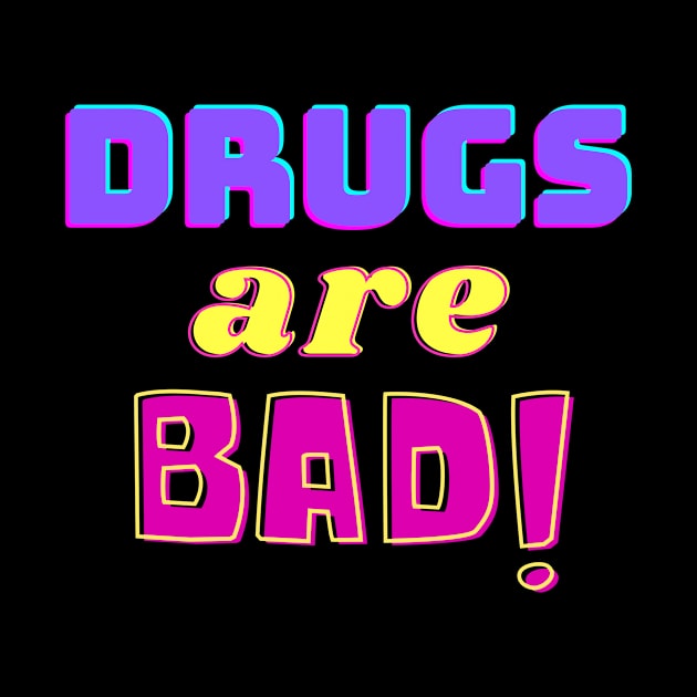 Drugs are Bad! by FunnyStylesShop